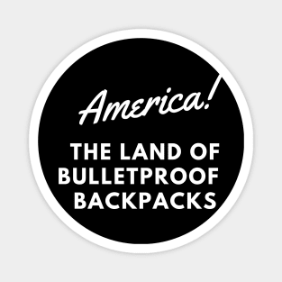 AMERICA THE LAND OF BULLETPROOF BACKPACKS Magnet